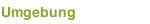 Umgebung